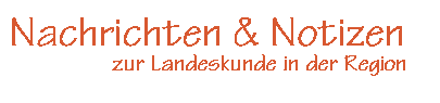 Nachrichten und Notizen - 6 mal jährlich Aktuelles aus der Landeskunde