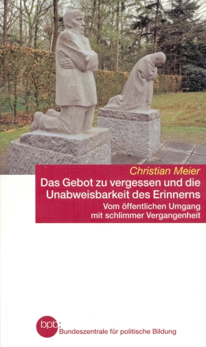 Das Gebot zu vergessen und die Unabweisbarkeit des Erinnerns - Cover