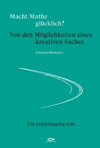 Macht Mathe glücklich? Von den Möglichkeiten eines kreativen Faches  - Cover