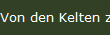Von den Kelten zum Mittelalter